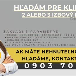 HĽADÁM PRE KLIENTA 2 ALEBO 3 IZBOVÝ BYT V KOŠICIACH
